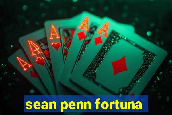 sean penn fortuna
